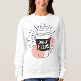 Sweatshirt La vie arrive café aide amusants amateurs de café