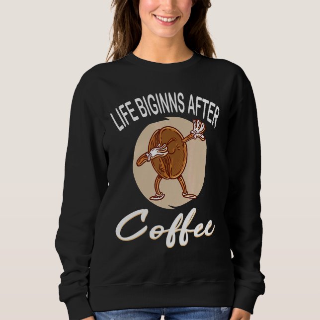 Sweatshirt La vie commence après café café café café café caf (Devant)