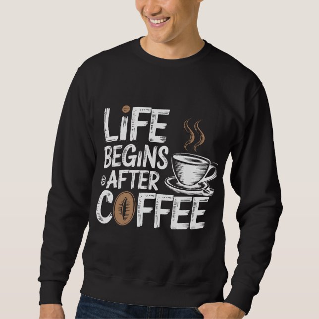 Sweatshirt La vie commence après le café - Amoureux de café d (Devant)
