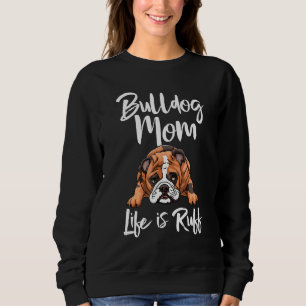 Sweatshirt La Vie De Maman De Bulldog Est Ruff L'Amour Du Chi