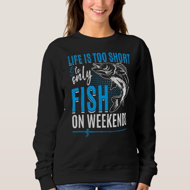 Sweatshirt La Vie De Pêche Est Trop Courte Pour Ne Poissonner (Devant)