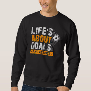 Sweatshirt La Vie Est À Propos Des Buts Et Aide Soccer Joueur