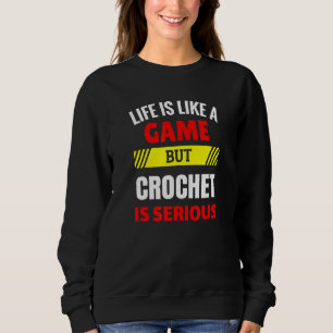 Sweatshirt La vie est comme un jeu, mais Crochet est sérieuse