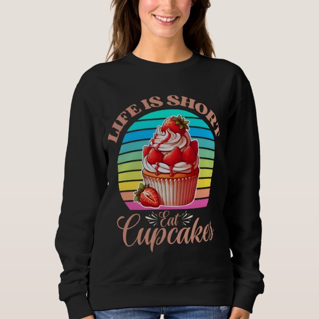 Sweatshirt La vie est courte, mangez des cupcakes (Devant)