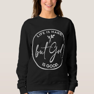 Sweatshirt La Vie Est Dure Mais Dieu Est Bonne Foi Chrétienne