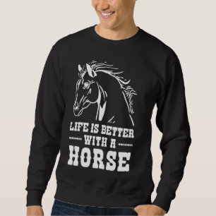 Sweatshirt La vie est meilleure avec Horse mignonne Western R