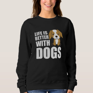 Sweatshirt La Vie Est Meilleure Avec Les Chiens Mignons Cocke