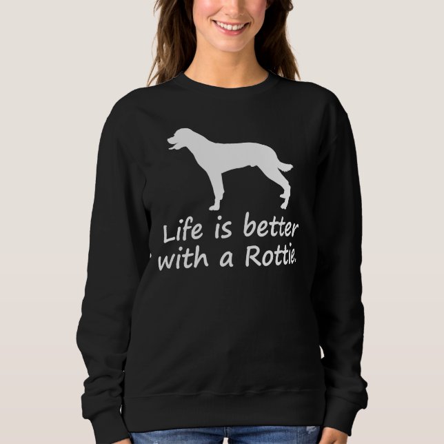 Sweatshirt La Vie Est Meilleure Avec Rottie Rottweiler (Devant)