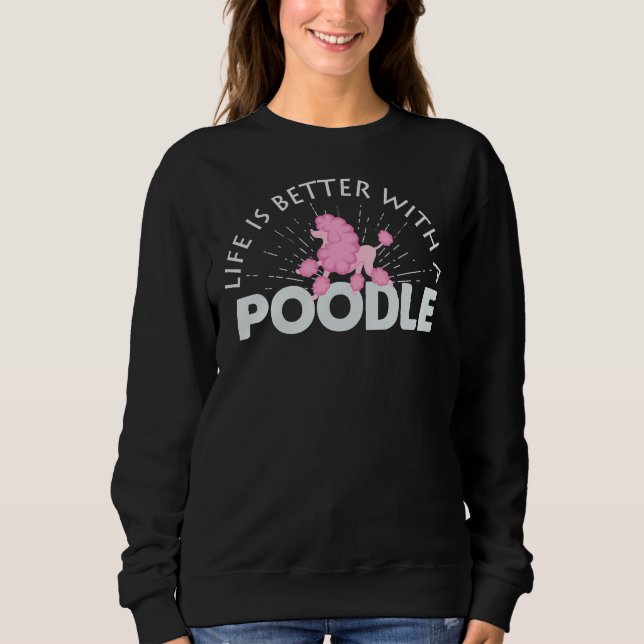 Sweatshirt La vie est meilleure avec un caniche (Devant)