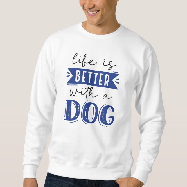 Sweatshirt La Vie Est Meilleure Avec Un Chien (Devant)