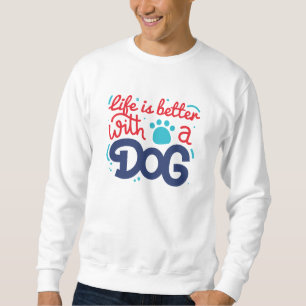 Sweatshirt La Vie Est Meilleure Avec Un Chien