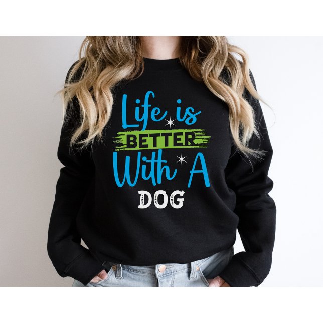 Sweatshirt La vie est meilleure avec un chien (Créateur téléchargé)