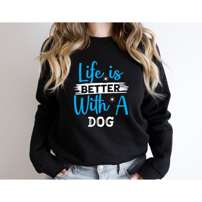 Sweatshirt La vie est meilleure avec un chien (Créateur téléchargé)