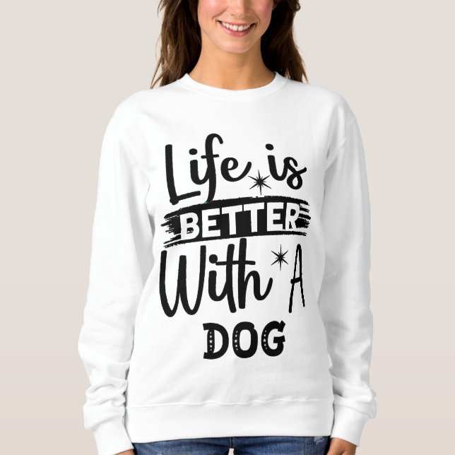 Sweatshirt La vie est meilleure avec un chien (Devant)