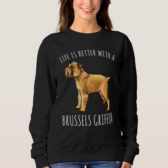 Sweatshirt La Vie Est Meilleure Avec Un Chien Griffon De Brux (Devant)