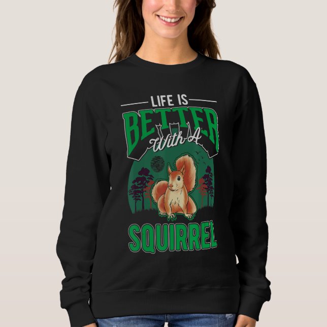 Sweatshirt La vie est meilleure avec un écureuil (Devant)