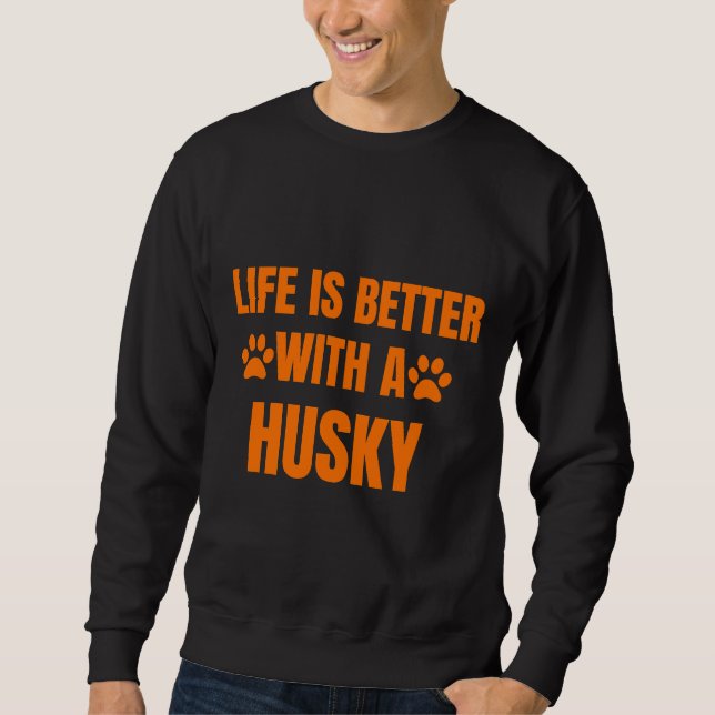 Sweatshirt La Vie Est Meilleure Avec Un Husky (Devant)