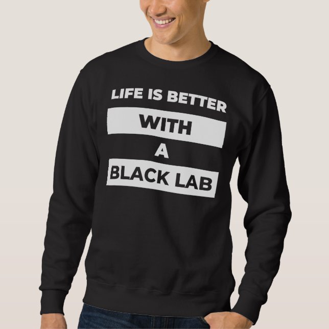 Sweatshirt La Vie Est Meilleure Avec Un Mercure Black Lab (Devant)