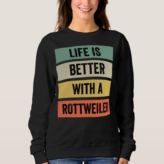 Sweatshirt La Vie Est Meilleure Avec Une Classique Rottweiler (Devant)