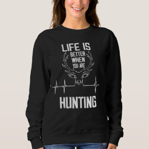 Sweatshirt La Vie Est Meilleure Quand Vous Chassez Drôle Chas