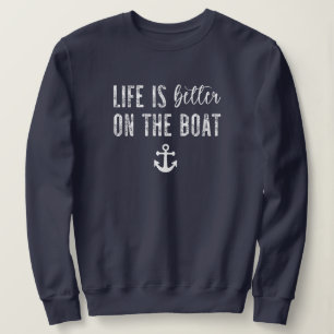 Sweatshirt La vie est meilleure sur le bateau   Boat Life