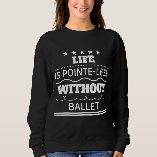 Sweatshirt La Vie Est Moins Pointe Sans Humour Ballet Sarcast (Devant)