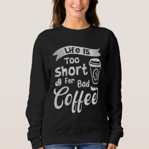 Sweatshirt La Vie Est Trop Courte Pour Les Bad Coffee Drinker