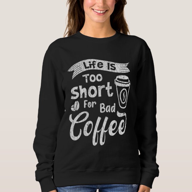 Sweatshirt La Vie Est Trop Courte Pour Les Bad Coffee Drinker (Devant)
