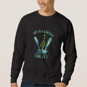 Sweatshirt La Vie Est Un Jardin Creuser Il Plante Jardinage F