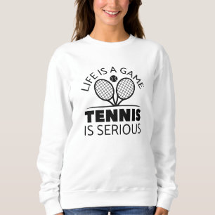 Sweatshirt La Vie Est Un Jeu Le Tennis Est Sérieux
