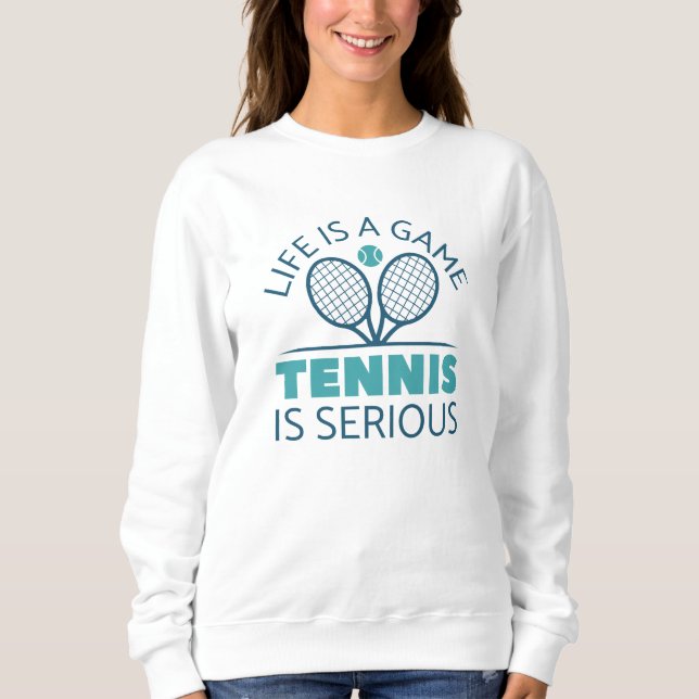 Sweatshirt La Vie Est Un Jeu Le Tennis Est Sérieux (Devant)