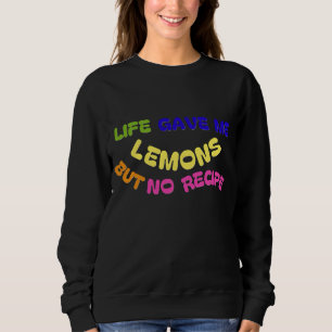 SWEATSHIRT LA VIE M'A DONNÉ DES LÉMONS MAIS PAS DE RECETTE