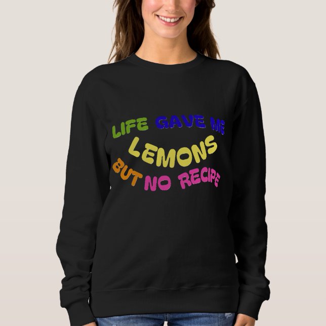 SWEATSHIRT LA VIE M'A DONNÉ DES LÉMONS MAIS PAS DE RECETTE (Devant)