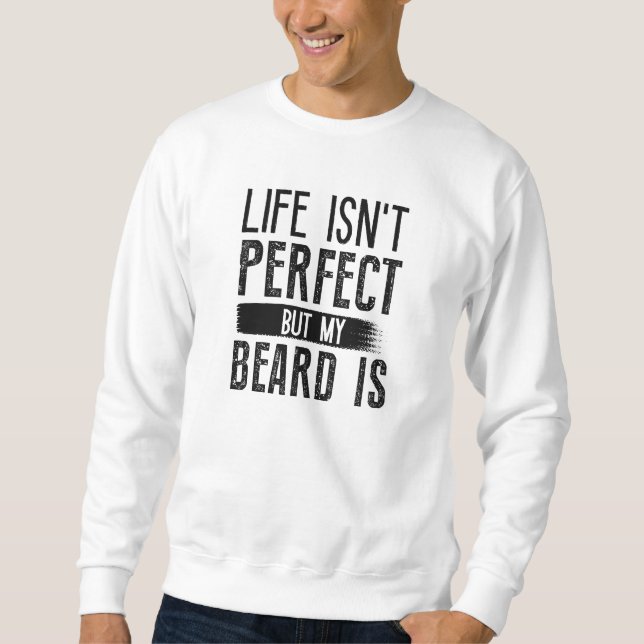 Sweatshirt La vie n’est pas parfaite, mais ma barbe est (Devant)