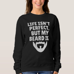 Sweatshirt La vie n'est pas parfaite mais ma barbe est Barbu