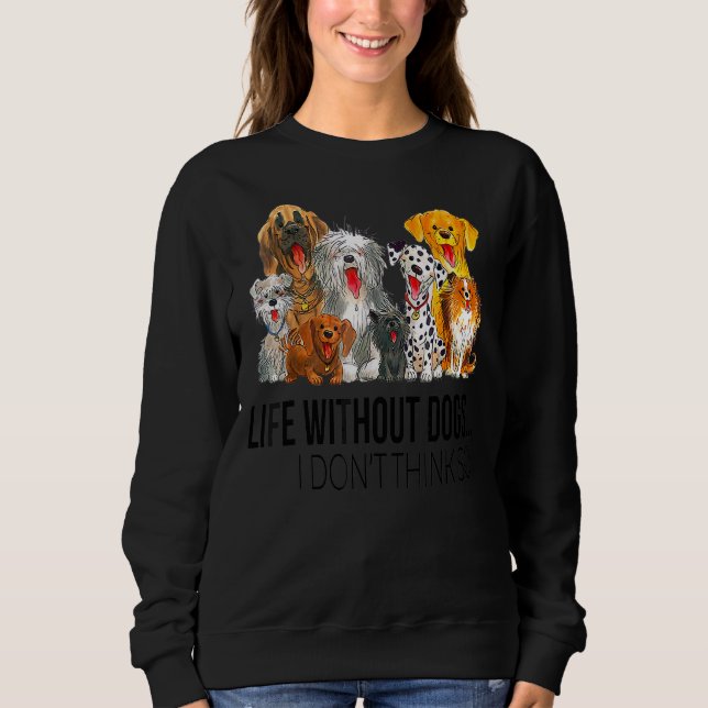 Sweatshirt La Vie Sans Chiens Je Ne Pense Pas Que Les Chiens (Devant)