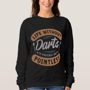 Sweatshirt La Vie Sans fléchettes Est Possible, Mais Sans Poi
