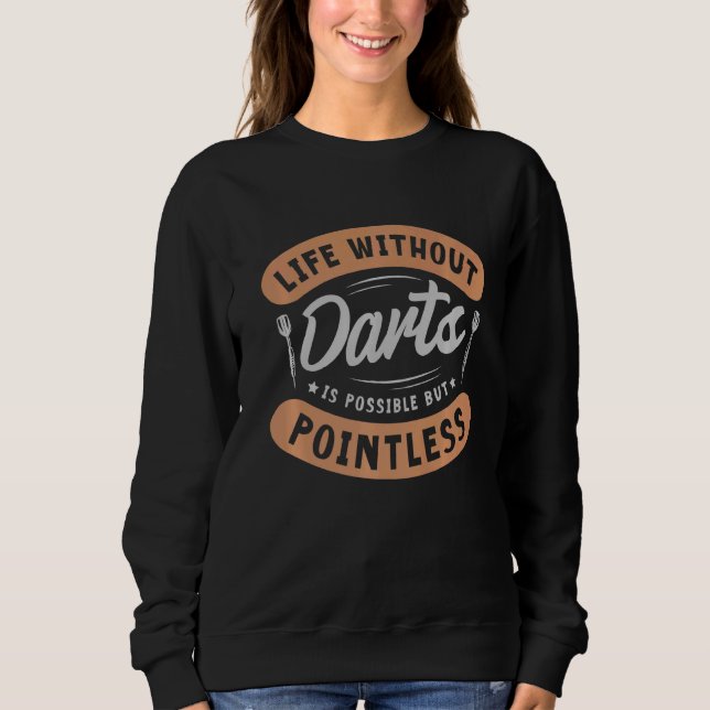 Sweatshirt La Vie Sans fléchettes Est Possible, Mais Sans Poi (Devant)