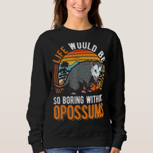 Sweatshirt La Vie Serait Si Ennuyante Sans Opossum 2