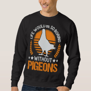 Sweatshirt La Vie Serait Si Ennuyante Sans Pigeons Dodge