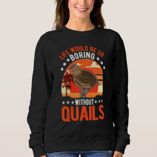 Sweatshirt La vie serait si ennuyeuse sans cailles