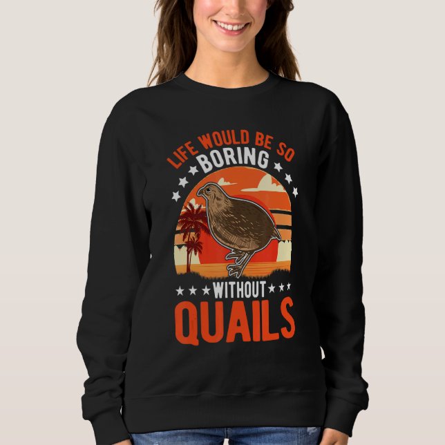 Sweatshirt La vie serait si ennuyeuse sans cailles (Devant)