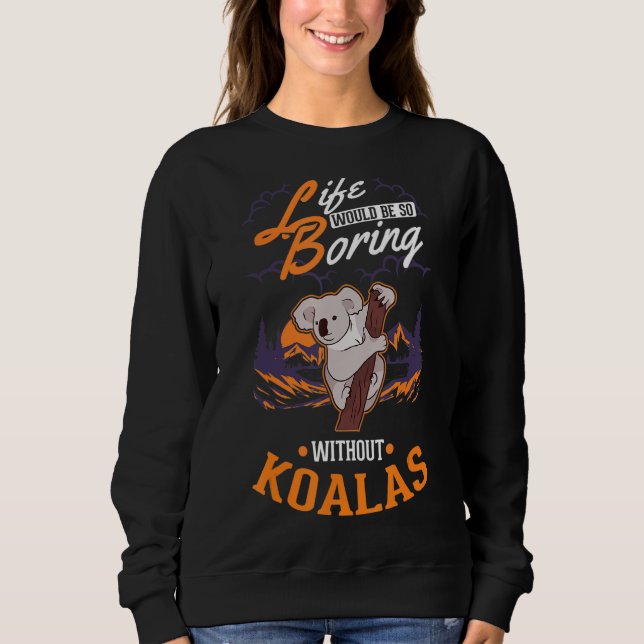 Sweatshirt La vie serait si ennuyeuse sans Koalas 1 (Devant)