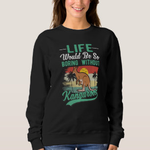 Sweatshirt La vie serait tellement ennuyeuse sans kangourous 