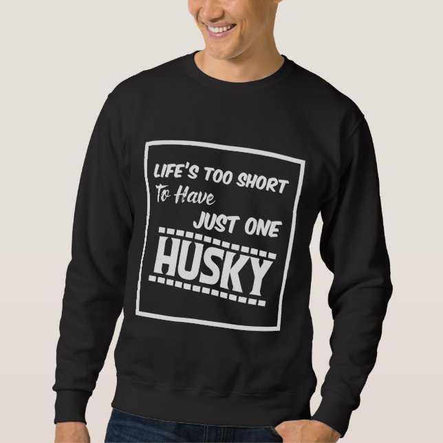 Sweatshirt La Vie Trop Courte Pour N'Avoir Qu'Un Husky (Devant)