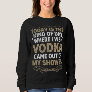 Sweatshirt La Vodka Aujourd'Hui Est Le Genre De Jour Où Je So