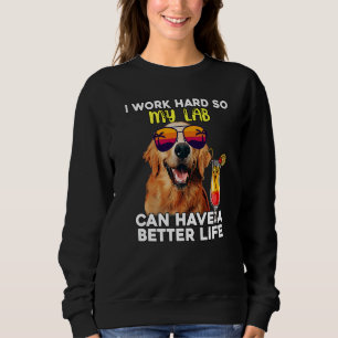Sweatshirt Lab Je Travaille Dur Pour Que Mon Labrador Puisse