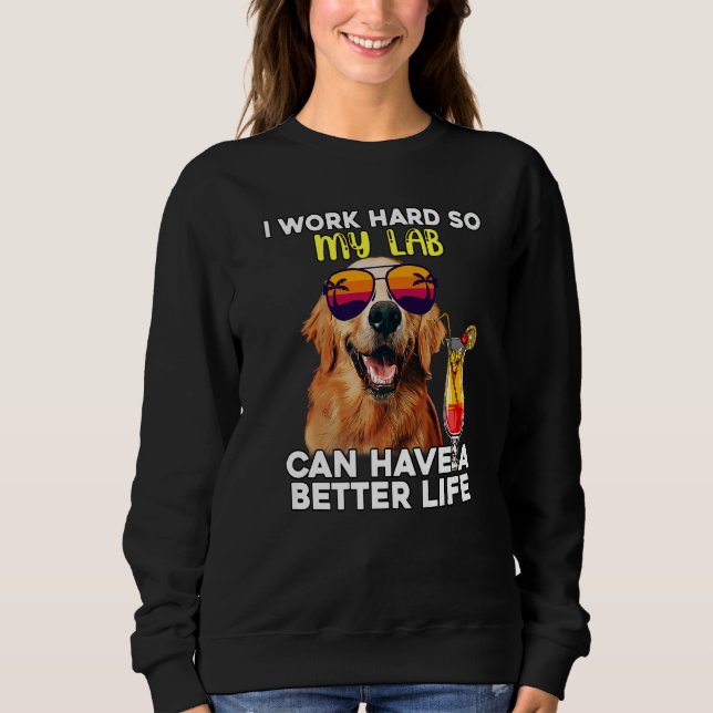 Sweatshirt Lab Je Travaille Dur Pour Que Mon Labrador Puisse  (Devant)