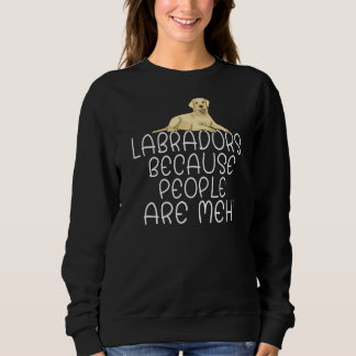 Sweatshirt Lab Retriever Travaille Parce Que Les Gens Sont Me