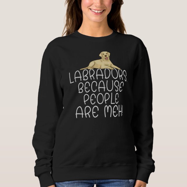 Sweatshirt Lab Retriever Travaille Parce Que Les Gens Sont Me (Devant)